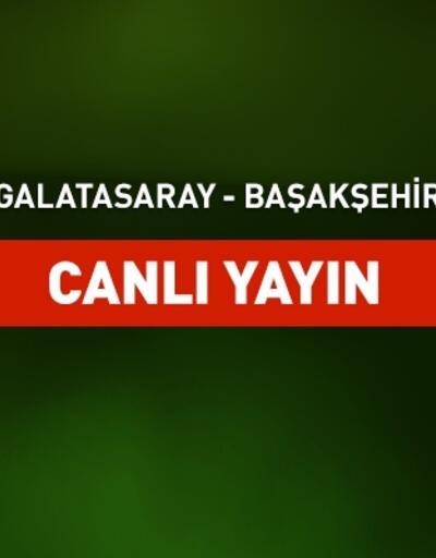 Galatasaray-Başakşehir canlı yayın